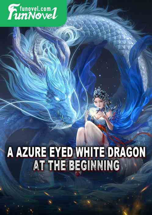 A Azure Eyed White Dragon at the beginning