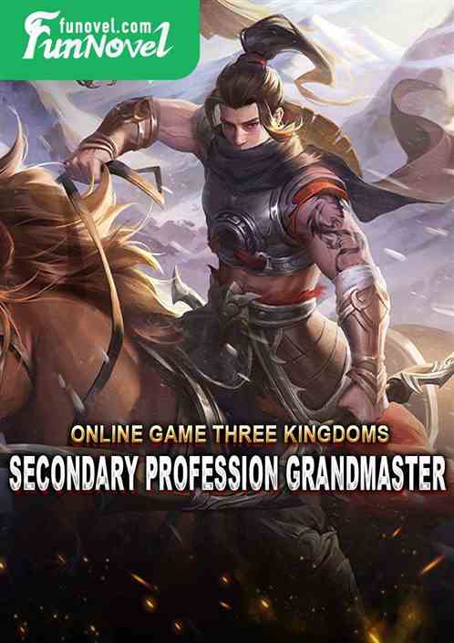 Online Game Three Kingdoms: Secondary Profession Grandmaster