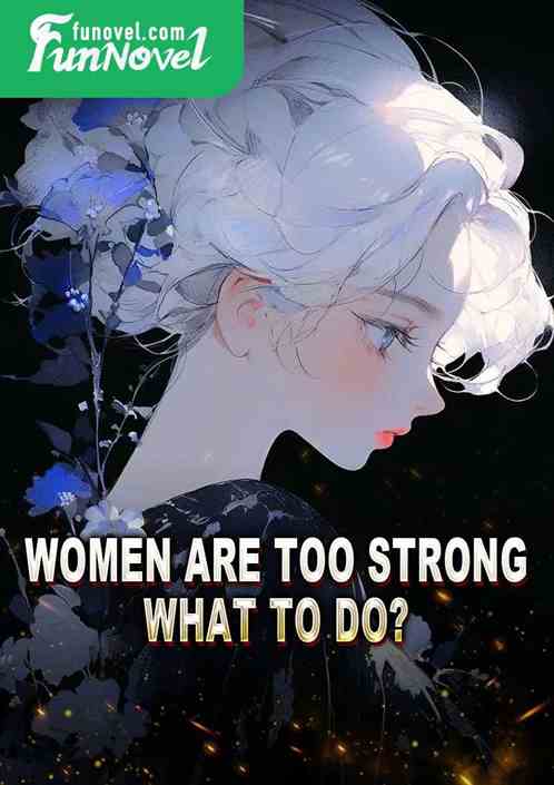 Women are too strong, what to do?