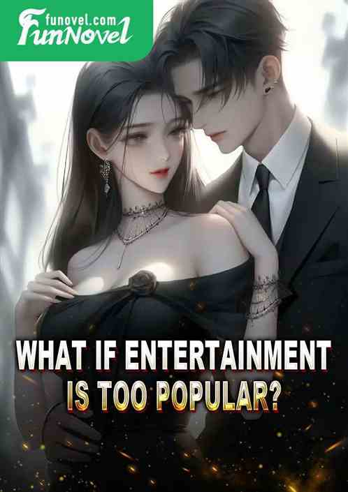 What if entertainment is too popular?