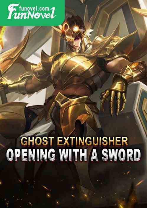 Ghost Extinguisher: Opening with a sword.