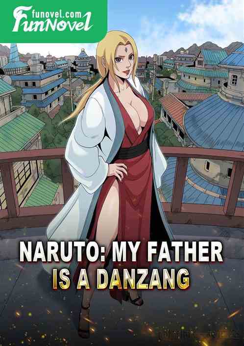 Naruto: My father is a danzang