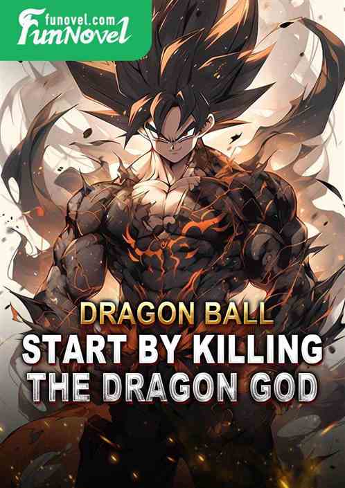 Dragon Ball: Start by killing the Dragon God