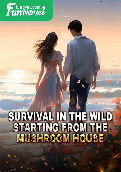 Survival in the Wild: Starting from the Mushroom House