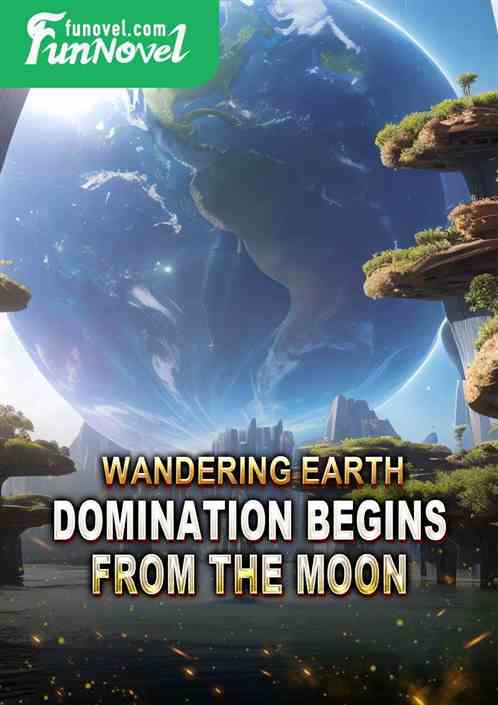 Wandering Earth: Domination Begins from the Moon