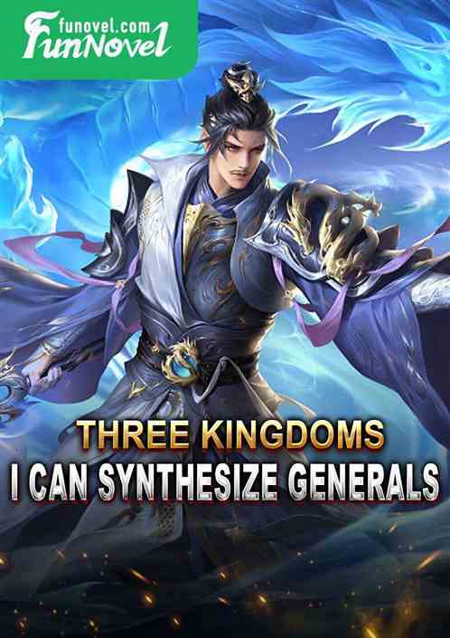 Three Kingdoms: I can synthesize generals