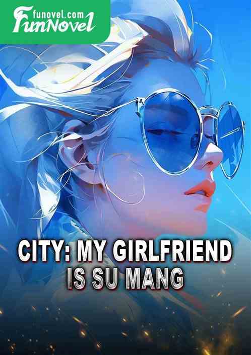 City: My girlfriend is Su Mang