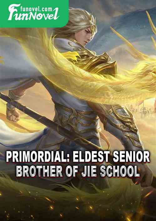 Primordial: Eldest Senior Brother of Jie School