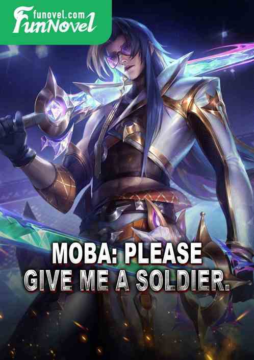 Moba: Please give me a soldier.