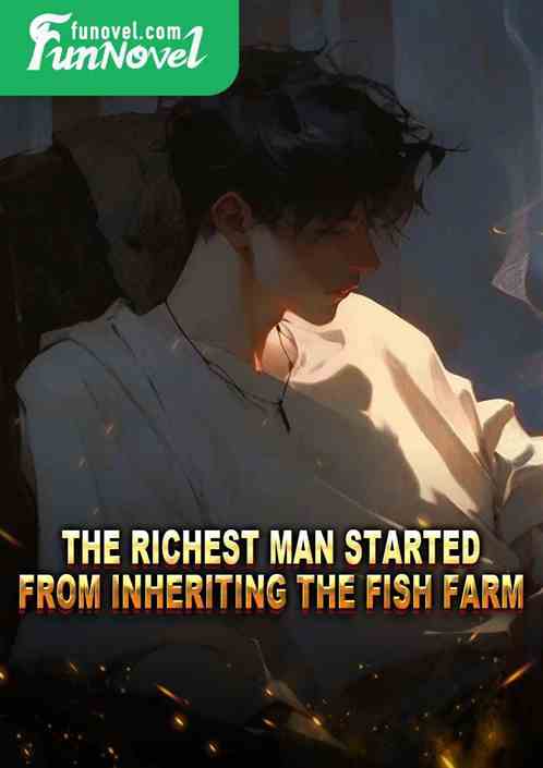 The richest man started from inheriting the fish farm!