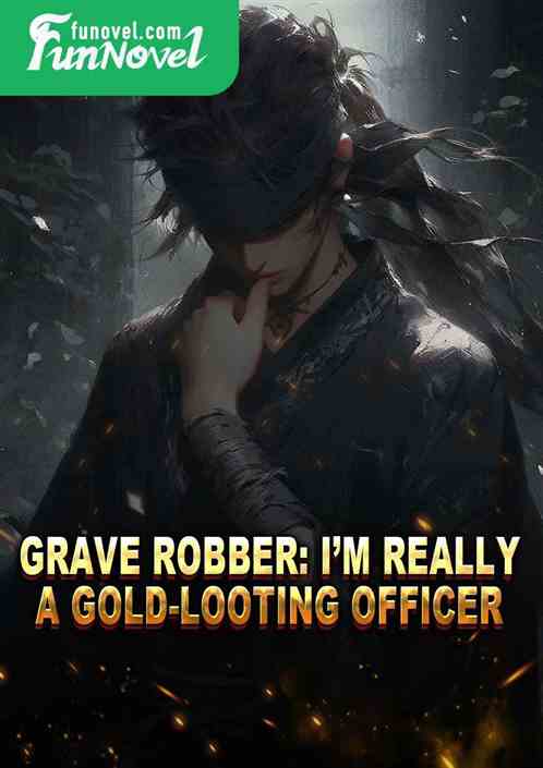 Grave Robber: Im really a gold-looting officer