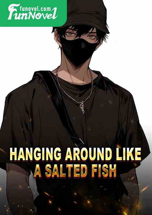 Hanging around like a salted fish