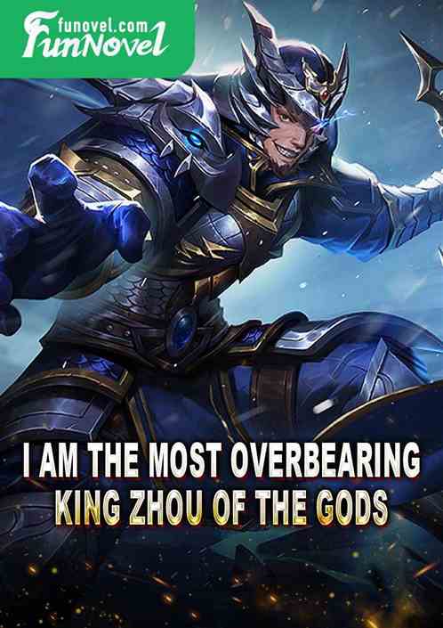 I am the most overbearing King Zhou of the Gods