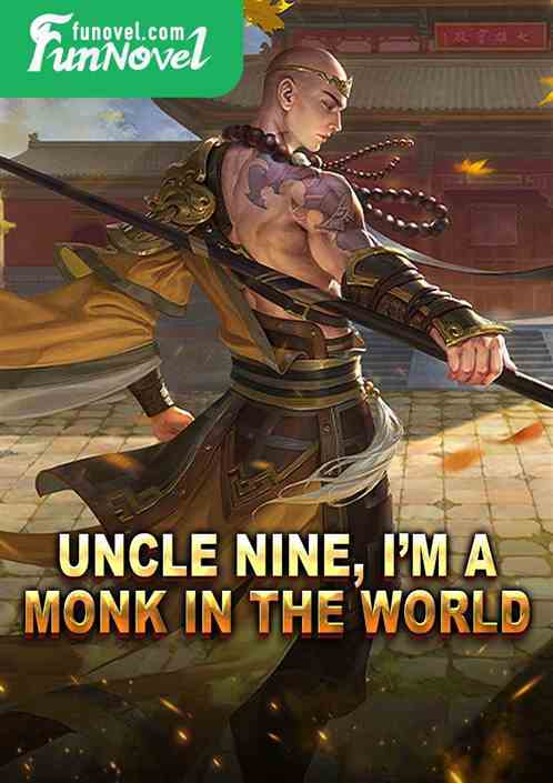 Uncle Nine, Im a monk in the world