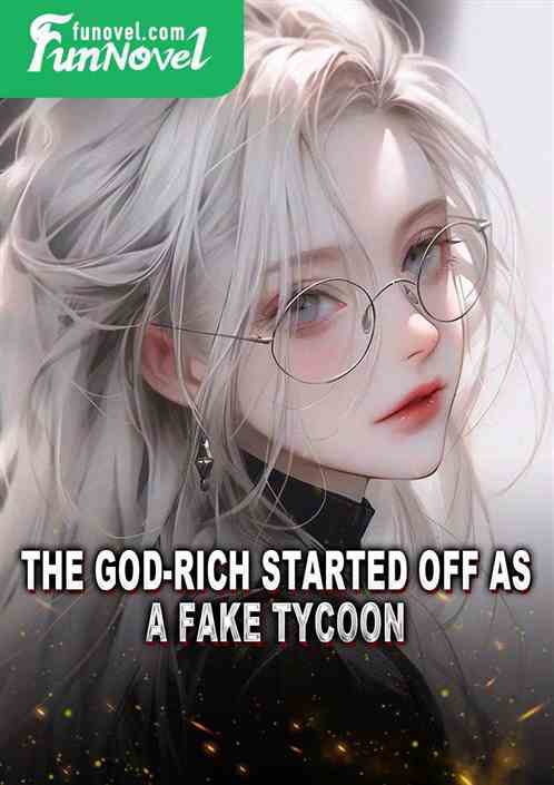 The God-rich started off as a fake tycoon