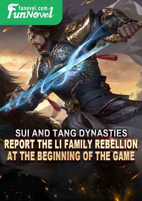 Sui and Tang Dynasties: Report the Li family rebellion at the beginning of the game