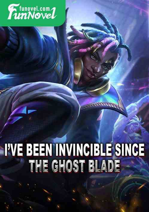 Ive been invincible since the ghost blade