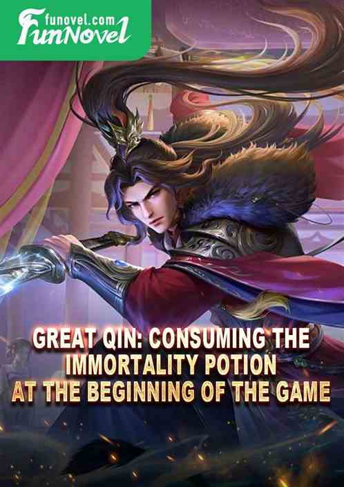 Great Qin: Consuming the Immortality Potion at the beginning of the game