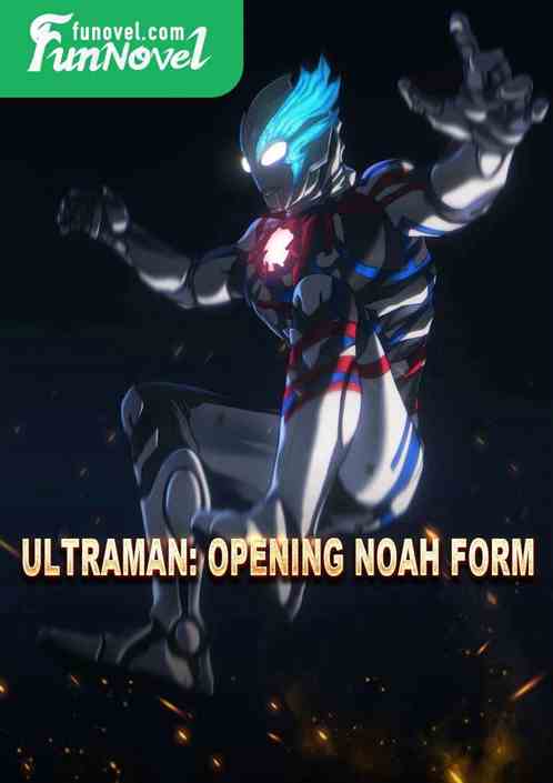 Ultraman: Opening Noah Form!