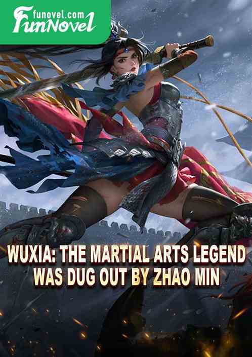 Wuxia: The martial arts legend was dug out by Zhao Min.