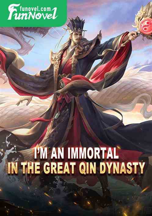 Im an immortal in the Great Qin Dynasty