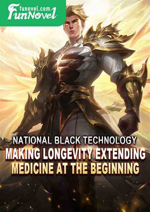 National Black Technology: Making Longevity Extending Medicine at the Beginning