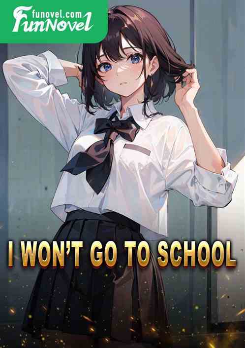 I wont go to school