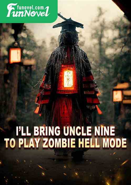 Ill bring Uncle Nine to play Zombie Hell Mode