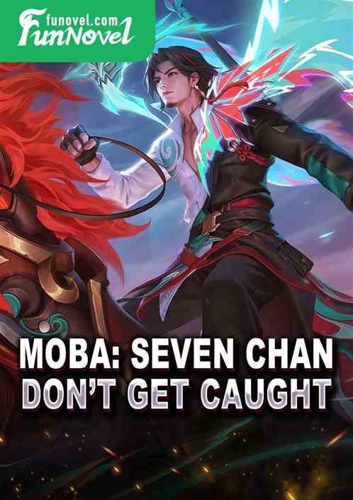 Moba: Seven Chan, dont get caught.