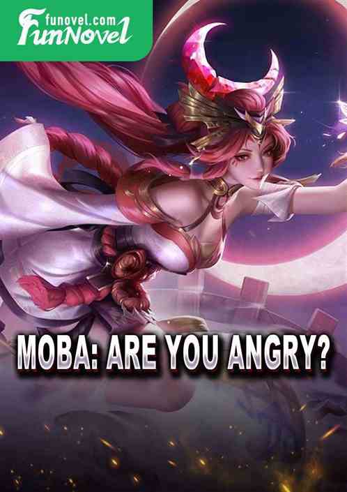 Moba: Are you angry?