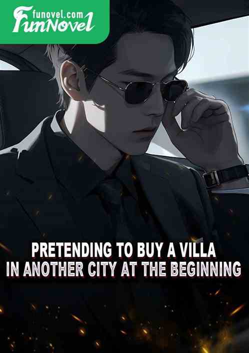 Pretending to buy a villa in another city at the beginning