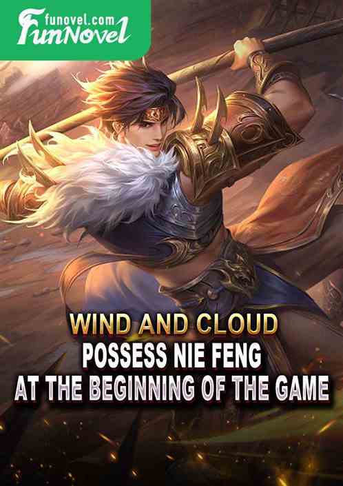 Wind and Cloud: Possess Nie Feng at the beginning of the game