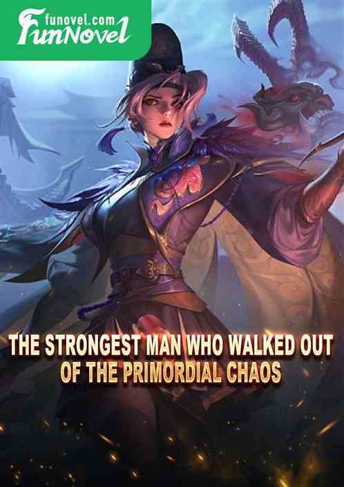 The Strongest Man Who Walked Out of the Primordial Chaos