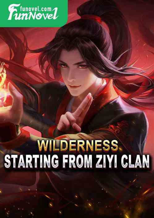 Wilderness: Starting from Ziyi Clan