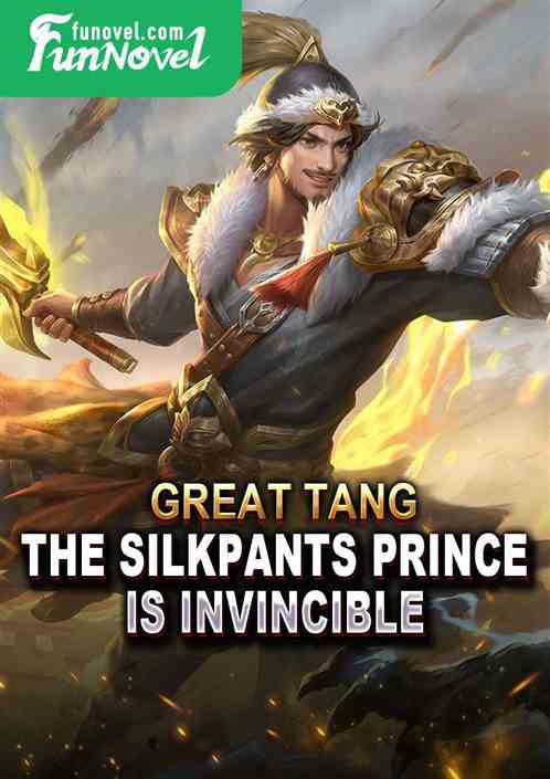 Great Tang: The silkpants prince is invincible