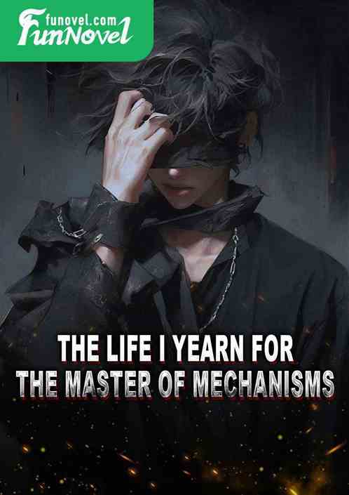 The life I yearn for: the master of mechanisms