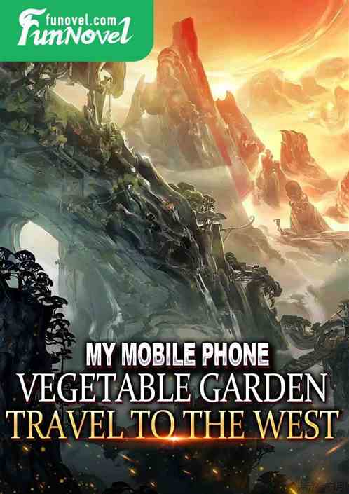 My mobile phone, vegetable garden, all the way to the west