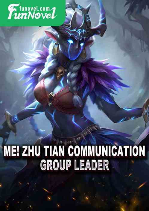 Me! Zhu Tian Communication Group Leader