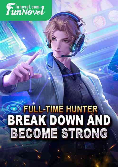 Full-time Hunter: Break Down and Become Strong