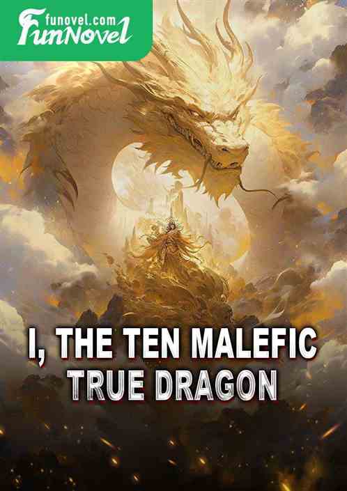 I, the Ten Malefic True Dragon