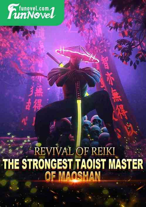 Revival of Reiki: The Strongest Taoist Master of Maoshan