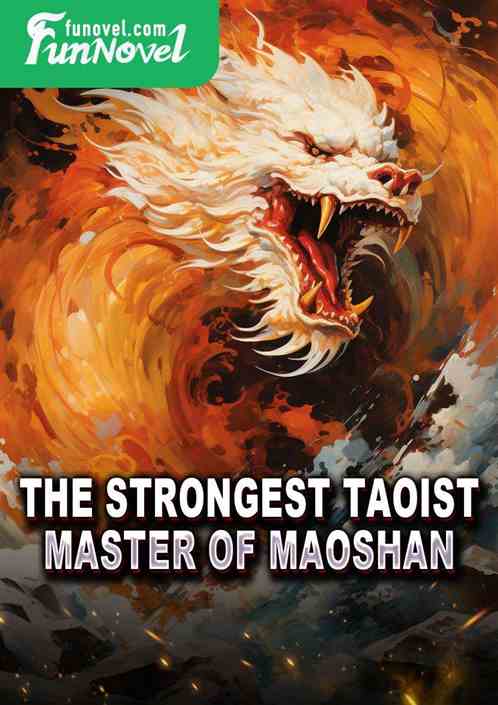 The Strongest Taoist Master of Maoshan