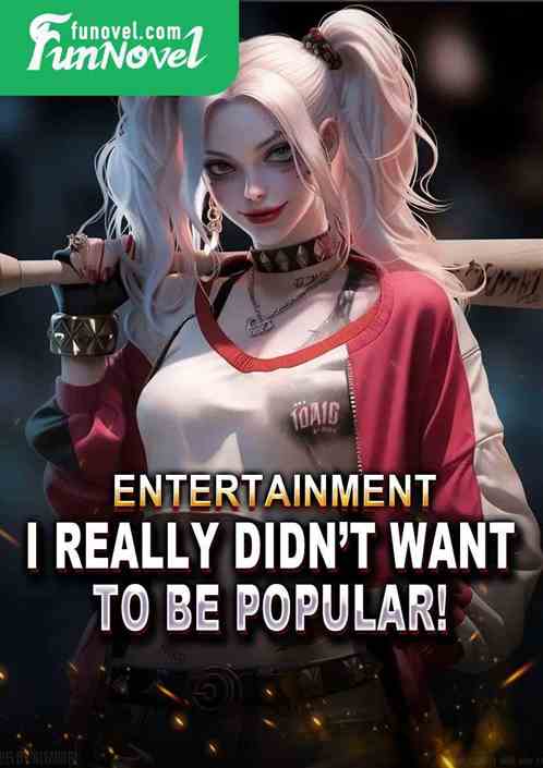 Entertainment: I really didnt want to be popular!