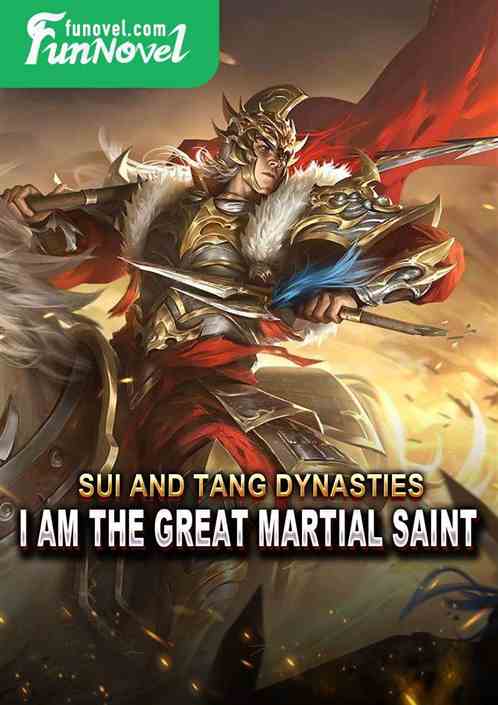 Sui and Tang Dynasties: I am the Great Martial Saint