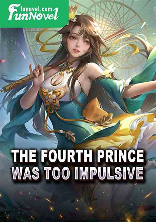 The Fourth Prince was too impulsive.