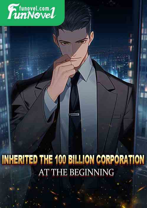 Inherited the 100 billion corporation at the beginning