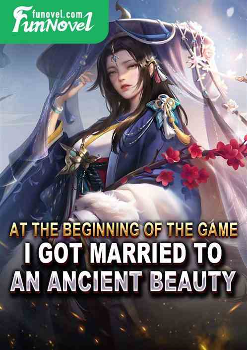 At the beginning of the game, I got married to an ancient beauty.