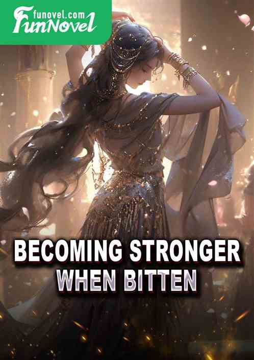 Becoming stronger when bitten