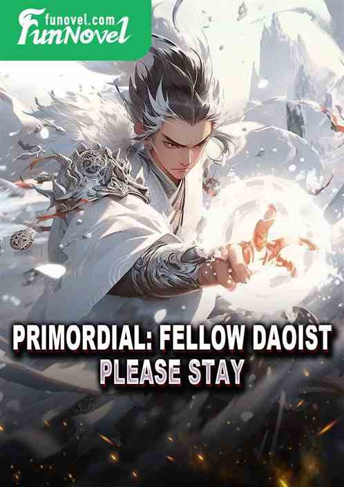 Primordial: Fellow Daoist, please stay.