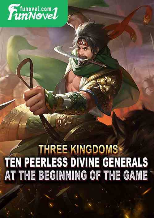 Three Kingdoms: Ten Peerless Divine Generals at the Beginning of the Game